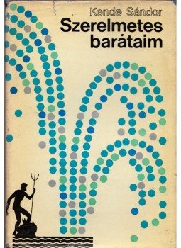 Kende Sándor - Szerelmetes barátaim Kende Sándor - Szerelmetes barátaim, Budapest 1970 antikvár könyv