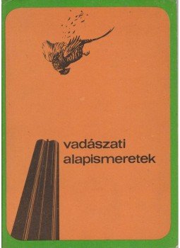 Bencze Lajos, Dániel István - Vadászati alapismeretek Bencze Lajos, Dániel István - Vadászati alapismeretek, Budapest 1978 antikvár könyv