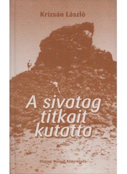 Krizsán László - A sivatag titkait kutatta, Vasszilvágy 2005 antikvár könyv