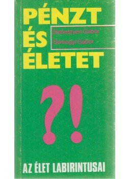 Sebestyén Gábor, Somogyi Gábor - Pénzt és életet?! Sebestyén Gábor, Somogyi Gábor - Pénzt és életet?!, Budapest 1989 antikvár könyv