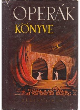 Balassa Imre, Gál György Sándor - Operák könyve Balassa Imre, Gál György Sándor - Operák könyve, Budapest 1957 antikvár könyv