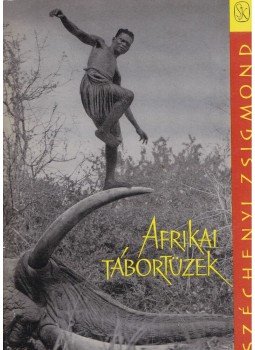 Széchenyi Zsigmond - Afrikai tábortüzek Széchenyi Zsigmond - Afrikai tábortüzek, Budapest 1966 antikvár könyv