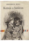 Wolf,Friedrich - Ketten a határon