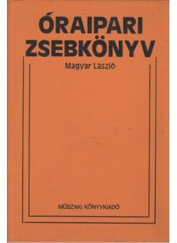 Magyar László - Óraipari zsebkönyv Magyar László - Óraipari zsebkönyv, Budapest 1979 antikvár könyv
