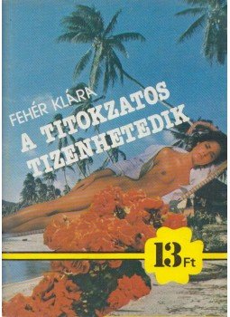 Fehér Klára - A titokzatos tizenhetedik Fehér Klára - A titokzatos tizenhetedik, Budapest 1990 antikvár könyv