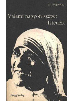 Muggeridge, Malcolm - Valami nagyon szépet Istenért Muggeridge, Malcolm - Valami nagyon szépet Istenért, Eisenstad 1977 antikvár könyv