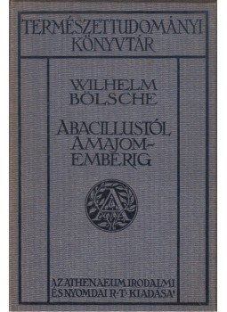 Bölsche, Wilhelm - A bacillustól a majomemberig Bölsche, Wilhelm - A bacillustól a majomemberig, Budapest 1910 antikvár könyv
