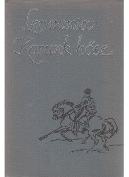 Lermontov, Mihail - Korunk hőse Lermontov, Mihail - Korunk hőse, Budapest 1980 antikvár könyv