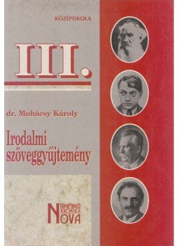 Dr. Mohácsy Károly - Irodalmi szöveggyűjtemény III. Dr. Mohácsy Károly - Irodalmi szöveggyűjtemény III., Budapest 2001 antikvár könyv