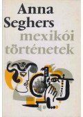 Seghers, Anna - Mexikói történetek