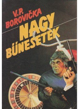 Borovicka, V. P. - Nagy bűnesetek I. Borovicka, V. P. - Nagy bűnesetek I., Budapest - Bratislava 1989 antikvár könyv