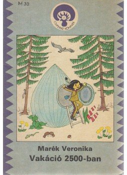 Marék Veronika - Vakáció 2500-ban Marék Veronika - Vakáció 2500-ban, Budapest 1987 antikvár könyv