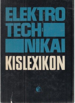 Dr. Tuschák Róbert (szerk.) - Elektrotechnikai kislexikon Dr. Tuschák Róbert (szerk.) - Elektrotechnikai kislexikon, Budapest 1973 antikvár könyv