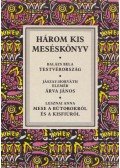 Balázs Béla,Lesznai Anna,Jászay-Horváth Elemér - Három kis meséskönyv