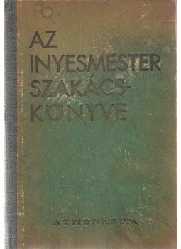 Magyar Elek - Az ínyesmester szakácskönyve Magyar Elek - Az ínyesmester szakácskönyve, Budapest 1939 antikvár könyv