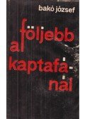 Bakó József - Följebb a kaptafánál