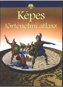 - Képes történelmi atlasz - Képes történelmi atlasz, Budapest 2001 antikvár könyv