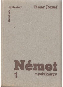 Tímár József - Német nyelvkönyv 1. Tímár József - Német nyelvkönyv 1., Budapest 1969 antikvár könyv