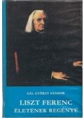 Gál György Sándor - Liszt Ferenc életének regénye