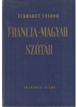 Eckhardt Sándor - Francia-magyar szótár Eckhardt Sándor - Francia-magyar szótár, Budapest 1960 antikvár könyv