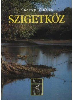 Alexay Zoltán - Szigetköz Alexay Zoltán - Szigetköz, Budapest 1994 antikvár könyv
