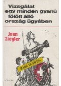 Ziegler, Jean - Vizsgálat egy minden gyanú fölött álló ország ügyében