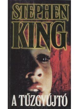 Stephen King - A tűzgyújtó Stephen King - A tűzgyújtó, Budapest 2002 antikvár könyv