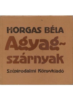 Horgas Béla - Agyagszárnyak
