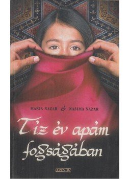 Nazar, Maria, Nazar, Nasima - Tíz év apám fogságában Nazar, Maria, Nazar, Nasima - Tíz év apám fogságában, Budapest 2007 antikvár könyv