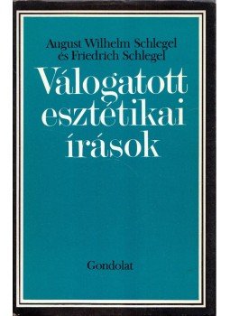Schlegel, August Wilhelm, Schlegel, Friedrich - Válogatott esztétikai írások Schlegel, August Wilhelm, Schlegel, Friedrich - Válogatott esztétikai írások, Budapest 1980 antikvár könyv