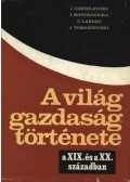 Több szerző - A világ gazdaságtörténete a XIX. és a XX. században