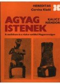 Kalicz Nándor - Agyag Istenek