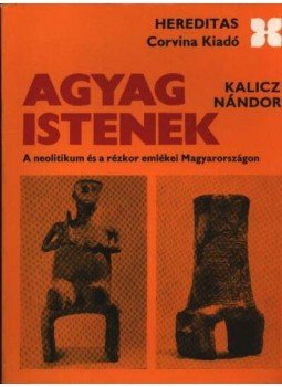 Kalicz Nándor - Agyag Istenek Kalicz Nándor - Agyag Istenek, Budapest 1980 antikvár könyv