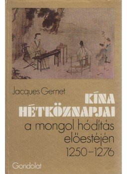 Gernet, Jacques - Kína hétköznapjai a mongol hódítás előestéjén 1250-1276 Gernet, Jacques - Kína hétköznapjai a mongol hódítás előestéjén 1250-1276, Budapest 1980 antikvár könyv