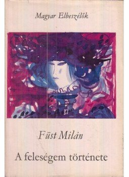 Füst Milán - A feleségem története Füst Milán - A feleségem története, Budapest 1970 antikvár könyv