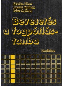 Fábián Tibor, Huszár György, Götz György - Bevezetés a fogpótlástanba