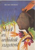 Rudo Moric - Mesék az orchideák szigetéről