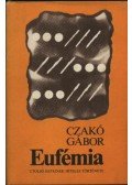 Czakó Gábor - Eufémia utolsó heteinek hiteles története