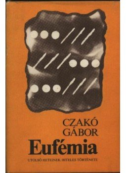 Czakó Gábor - Eufémia utolsó heteinek hiteles története Czakó Gábor - Eufémia utolsó heteinek hiteles története, Budapest 1983 antikvár könyv