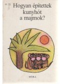 Sulyok Magda - Hogyan építettek kunyhót a majmok?