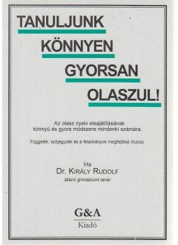 Király Rudolf - Tanuljunk könnyen gyorsan olaszul! Király Rudolf - Tanuljunk könnyen gyorsan olaszul!, Budapest 1997 antikvár könyv