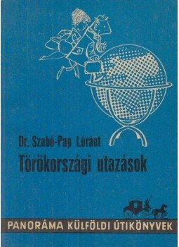Szabó-Pap Lóránt - Törökországi utazások Szabó-Pap Lóránt - Törökországi utazások, Budapest 1978 antikvár könyv