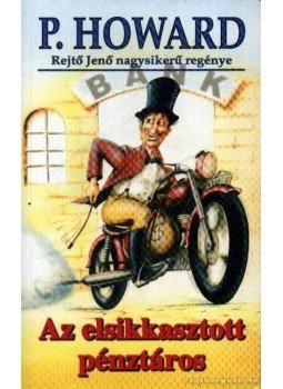 Rejtő Jenő, P. Howard - Az elsikkasztott pénztáros Rejtő Jenő, P. Howard - Az elsikkasztott pénztáros, Budapest 0 antikvár könyv