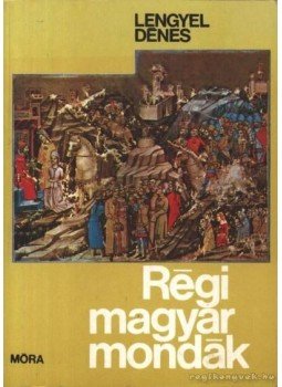 Lengyel Dénes - Régi magyar mondák Lengyel Dénes - Régi magyar mondák, 1996 antikvár könyv