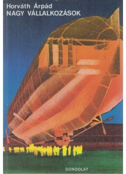 Horváth Árpád - Nagy vállalkozások Horváth Árpád - Nagy vállalkozások, Budapest 1976 antikvár könyv