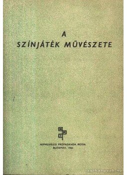 Keleti István - A színjáték művészete I. kötet Keleti István - A színjáték művészete I. kötet, Budapest 1966 antikvár könyv