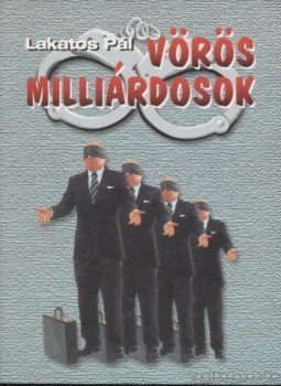 Lakatos Pál - Vörös milliárdosok Lakatos Pál - Vörös milliárdosok, Budapest 2000 antikvár könyv