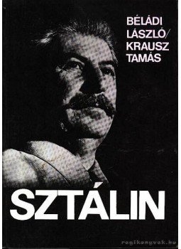 Krausz Tamás, Béládi László - Sztálin Krausz Tamás, Béládi László - Sztálin, 0 antikvár könyv