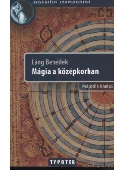 Láng Benedek - Mágia a középkorban Láng Benedek - Mágia a középkorban, Budapest 2010 antikvár könyv