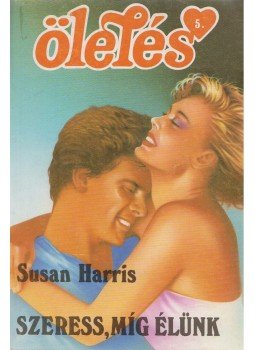Harris, Susan - Szeress, míg élünk,  1991 antikvár könyv